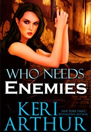 Who Needs Enemies (Keri Arthur)