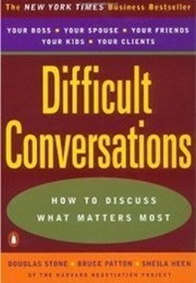 Difficult Conversations: How to Discuss What Matters Most (Douglas Stone)