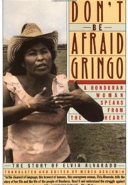 Don&#39;t Be Afraid, Gringo: A Honduran Woman Speaks From the Heart (Elvia Alvarado &amp; Medea Benjamin)