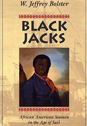 Black Jacks: African American Seamen in the Age of Sail (W. Jeffrey Bolster)