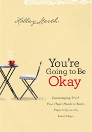 You&#39;re Going to Be Okay (Holley Gerth)