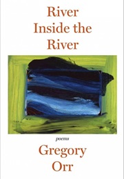 River Inside the River (Gregory Orr)