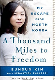 A Thousand Miles to Freedom: My Escape From North Korea (Eunsun Kim)