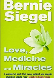 Love, Medicine and Miracles (Bernie Siegel, M.D.)