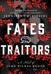 Fates and Traitors a Novel of John Wilkes Booth (Jennifer Chiaverini)