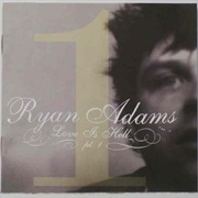 Ryan Adams - Love Is Hell Pt.1