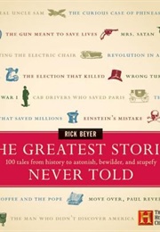 The Greatest Stories Never Told (Rick Beyer)
