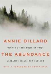 The Abundance: Narrative Essays Old and New (Annie Dillard)