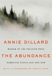 The Abundance: Narrative Essays Old and New (Annie Dillard)