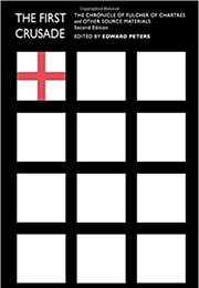 The First Crusade: The Chronicle of Fulcher of Chartres & Other Source Materials (Edward Peters)