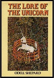 The Lore of the Unicorn (Odell Shepard)