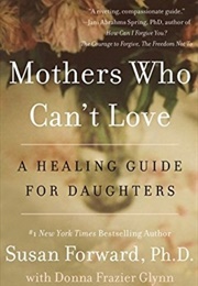 Mother's Who Can't Love (Susan Forward)