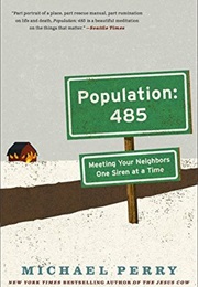 Population 485: Meeting Your Neighbors One Siren at a Time (Michael Perry)