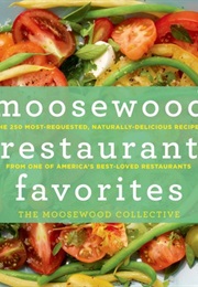 Moosewood Restaurant Favorites: The 250 Most-Requested, Naturally Delicious Recipes From One of Amer (The Moosewood Collective)