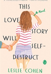 This Love Story Will Self-Destruct (Leslie Cohen)