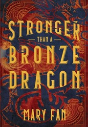 Stronger Than a Bronze Dragon (Mary Fan)