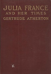 Julia France and Her Times (Gertrude Atherton)