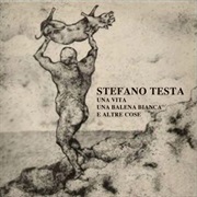 Stefano Testa - Una Vita Una Balena Bianca E Altre Cose