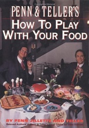 Penn and Teller's How to Play With Your Food (Penn Jillette and Teller)
