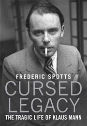 Cursed Legacy: The Tragic Life of Klaus Mann (Frederic Spotts)