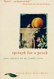 Epitaph for a Peach: Four Seasons on My Family Farm (David Mas Masumoto)