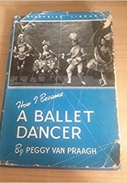 How I Became a Ballet Dancer (Peggy Van Praagh)