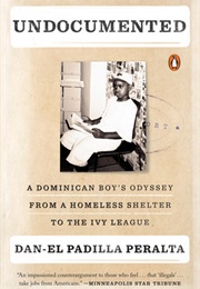 Undocumented: A Dominican Boy's Odyssey From a Homeless Shelter to the Ivy League (Dan-El Padilla Peralta)