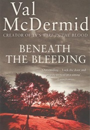 Beneath the Bleeding (Val Mcdermid)