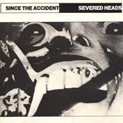Severed Heads - Since the Accident