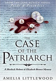 The Case of the Patriarch (A Sherlock Holmes and Elizabeth Bennet Mystery Book 7) (Amelia Littlewood)