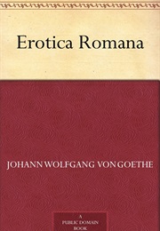 Erotica Romana (Johann Wolfgang Von Goethe)