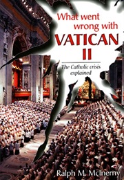 What Went Wrong With Vatican 2 (Ralph McInerny)