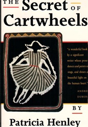 The Secret of Cartwheels (Patricia Henley)