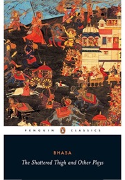 The Shattered Thigh and Other Plays (Bhasa)