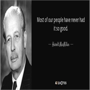 Most of Our People Have Never Had It So Good