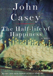 The Half-Life of Happiness (John Casey)