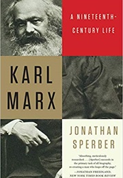 Karl Marx: A Nineteenth-Century Life (Jonathan Sperber)