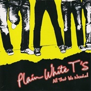 All That We Needed - Plain White T's