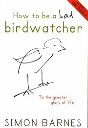 How to Be a Bad Birdwatcher (Simon Barnes)