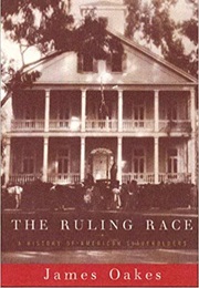 The Ruling Race: A History of American Slaveholders (James Oakes)