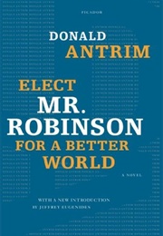 Elect Mr. Robinson for a Better World (Donald Antrim)