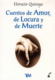 Stories of Love, Madness, and Death (Horacio Quiroga)