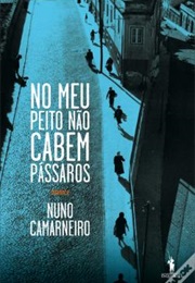 No Meu Peito Não Cabem Pássaros (Nuno Camarneiro)
