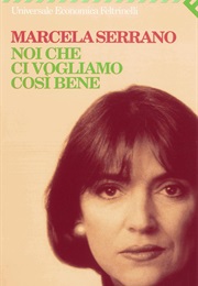 Noi Che Ci Vogliamo Così Bene (Marcela Serrano)