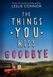 The Things You Kiss Goodbye (Leslie Connor)