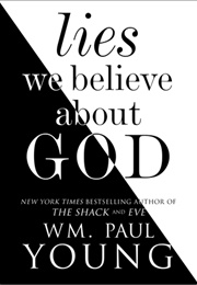 Lies We Believe About God (William Paul Young)