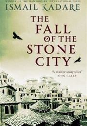 The Fall of the Stone City (Ismail Kadare)
