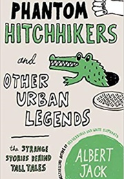 Phantom Hitchhikers and Other Urban Legends: The Strange Stories Behind Tall Tales (Albert Jack)