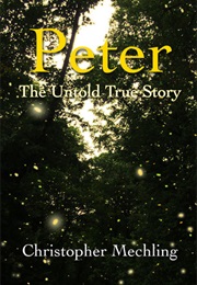 Peter: The Untold True Story (Christopher Daniel Mechling)