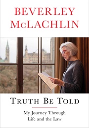 Truth Be Told: My Journey Through Life and the Law (Beverley McLachlin)